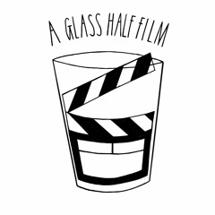 A Glass Half Film Podcast