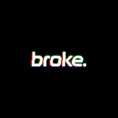 broke.