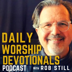 Daily Worship Devotionals Podcast with Rob Still
