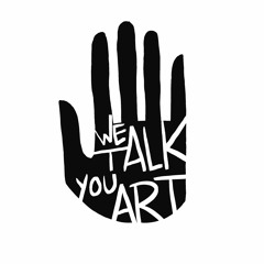We Talk You Art Podcast
