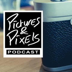 Pictures&Pixels Podcast
