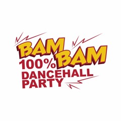BAM BAM 100% DANCEHALL PARTY
