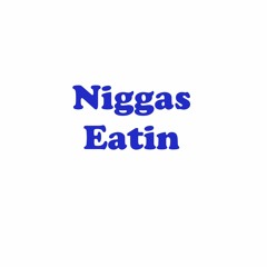 Niggas Eatin