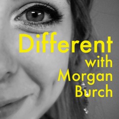 Different with Morgan Burch