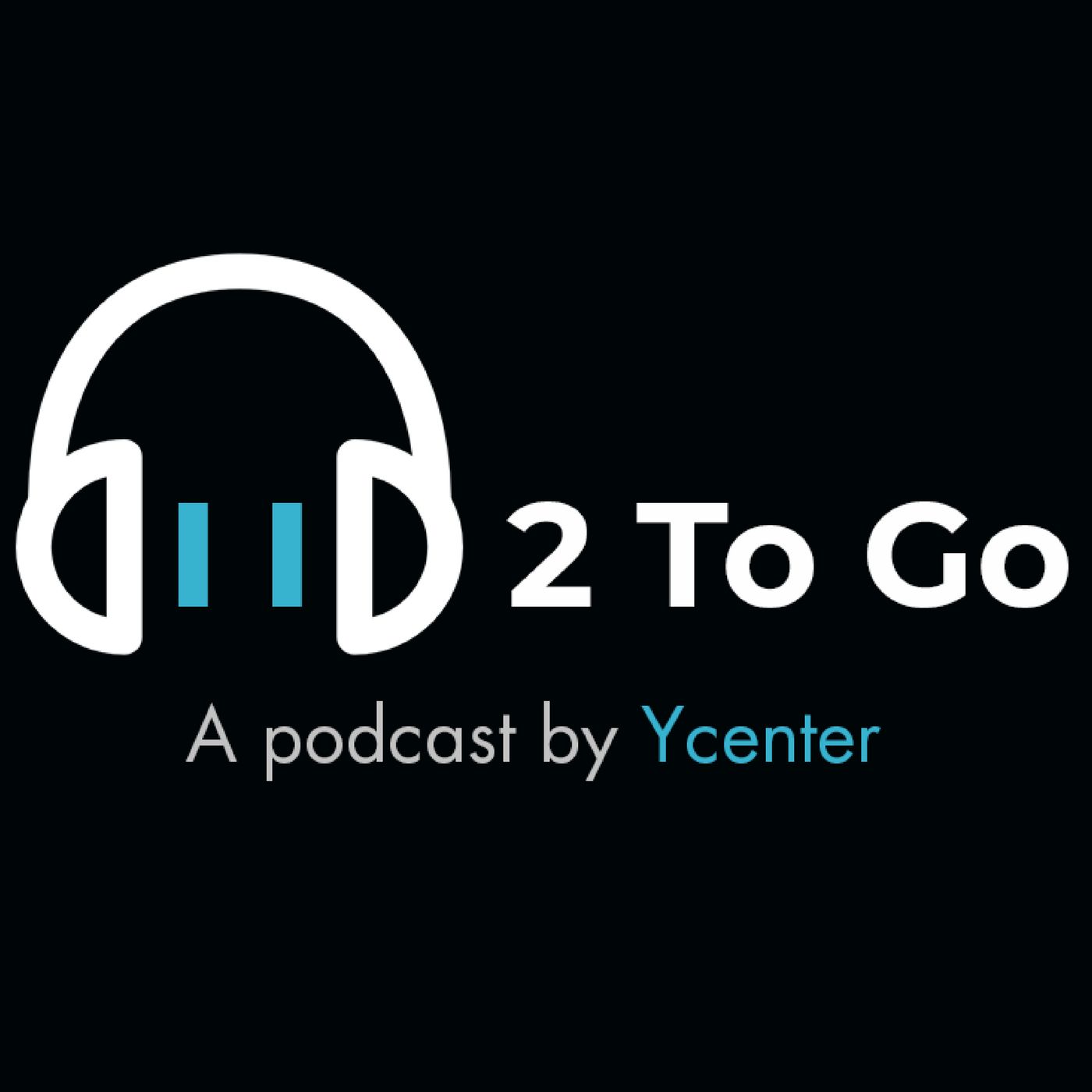 Two To Go - Ycenter Podcast