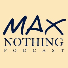 MAX Nothing Podcast