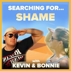 Searching for Shame with Kevin & Bonnie