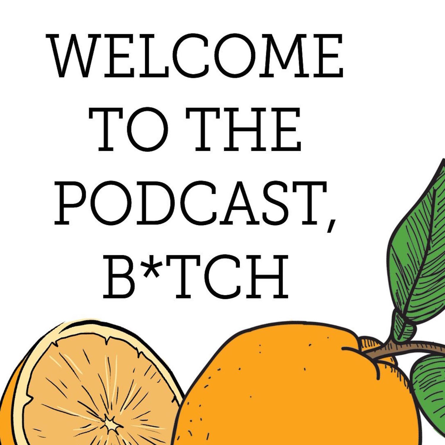 Welcome to the Podcast, Bitch