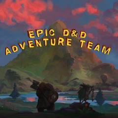 The Epic Dungeons & Dragons Adventure Team Podcast