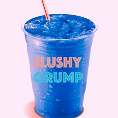 SLUSHY GRUMP