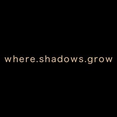 WHERE.SHADOWS.GROW