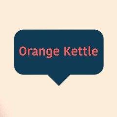 ORANGE KETTLE PODCAST