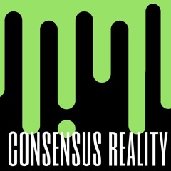 Consensus Reality Podcast