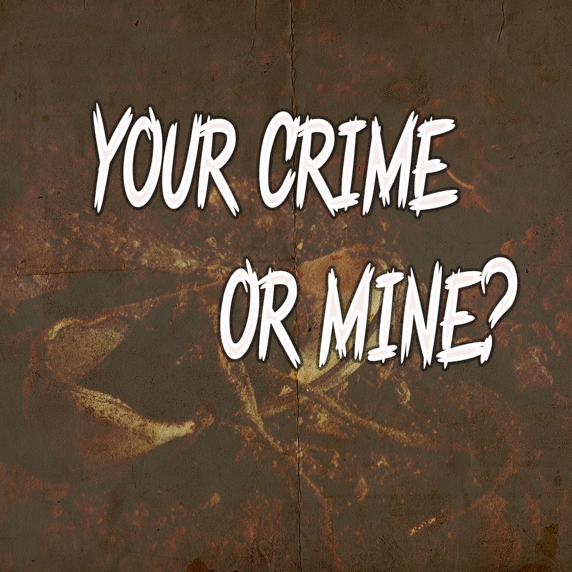 yourcrimeormine
