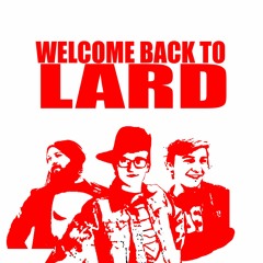 Welcome Back To Lard