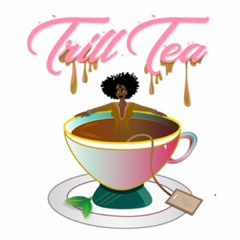 Trill Tea Podcast