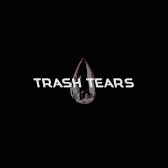 TRASH TEARS