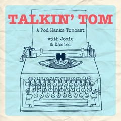 Talkin' Tom: A Pod Hanks Tomcast