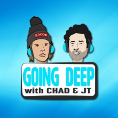 Going Deep with Chad and JT