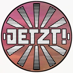 JETZT!
