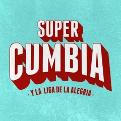 SUPER CUMBIA Y LA LIGA DE LA ALEGRIA