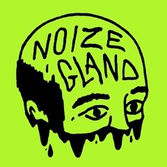 Noize Gland