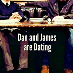 Dan and James are Dating