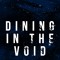 Dining In The Void