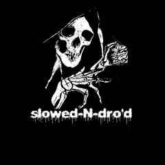 slowed-N-dro'd
