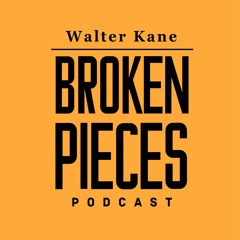 Walter Kane - Broken Pieces Podcast