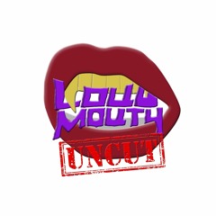 LoudMouth Uncut