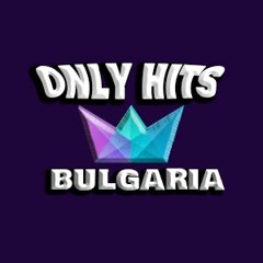 🇧🇬 Only Hits Bulgaria 🇧🇬 ✪