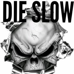 Die Slow