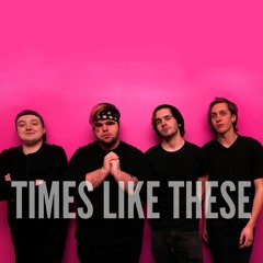 Times Like These