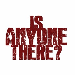 Is Anyone There Podcast
