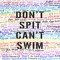 Don't Spit Can't Swim