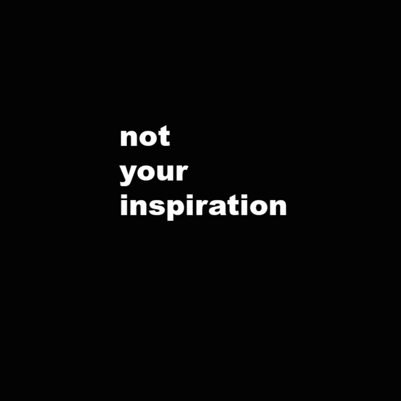Not Your Inspiration podcast artwork