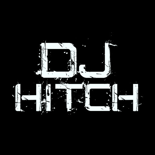 Stream DJ HITCH music Listen to songs, albums, playlists for free on