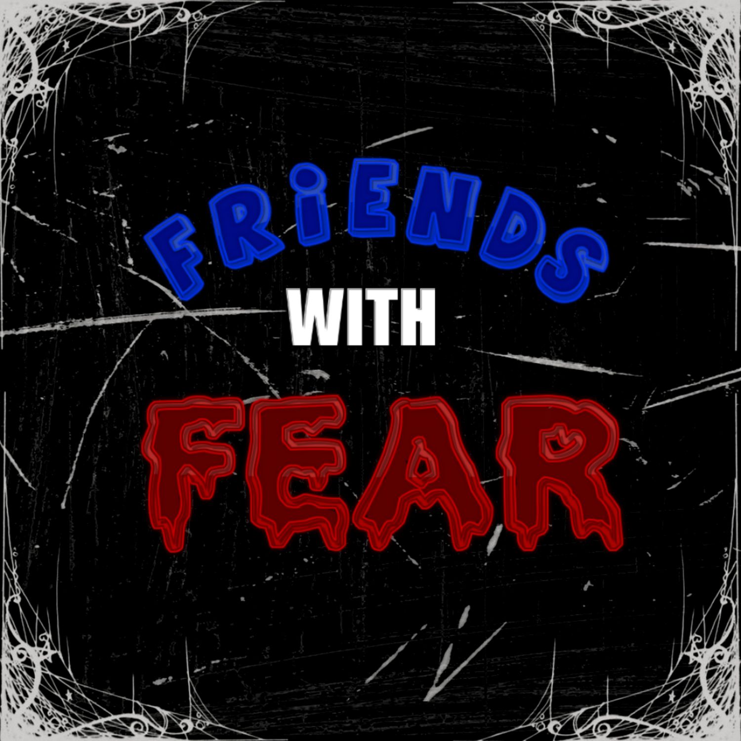 Friends with Fear Podcast