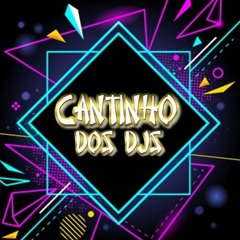 CANTINHO DOS DJS