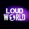 LOUD WORLD