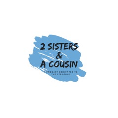 2 Sisters and A Cousin