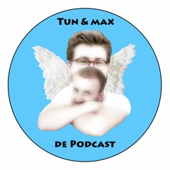 Tun & Max - de Podcast
