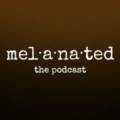 Melanated - The Podcast