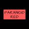 Paranoid Red