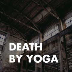 DEATH BY YOGA