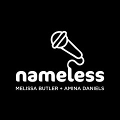 Nameless with Melissa Butler & Amina Daniels