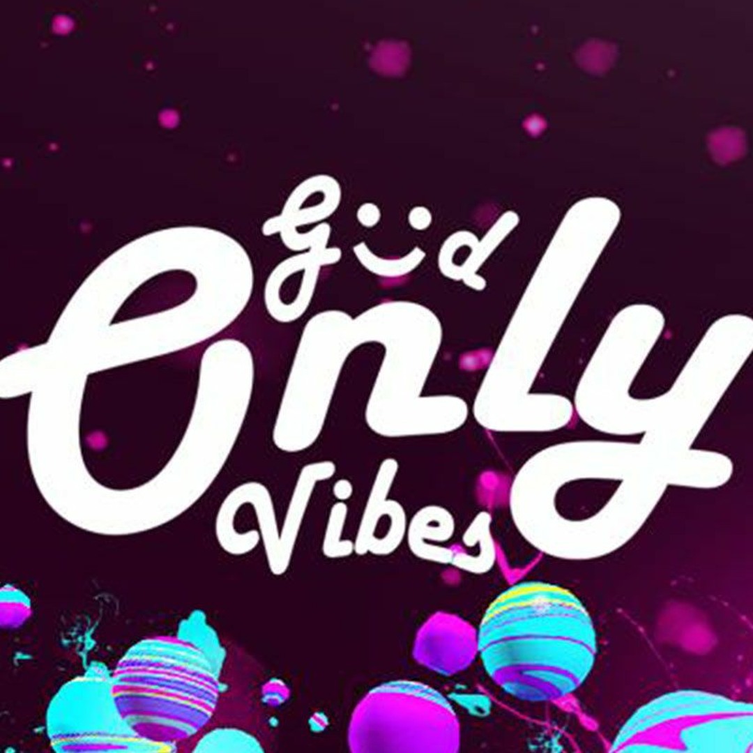 Stream Good Vibes Only music | Listen to songs, albums, playlists