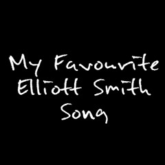 My Favourite Elliott Smith Song