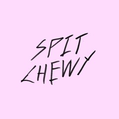 Spit Chewy